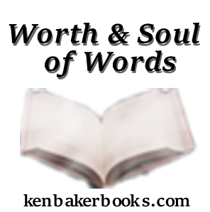 Worth and Soul of Words newsletter by Ken Baker, author for young readers